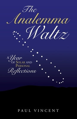 The Analemma Waltz: A Year of Solar and Personal Reflections by Vincent, Paul