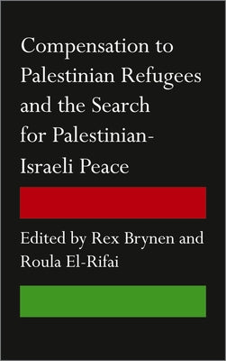 Compensation to Palestinian Refugees and the Search for Palestinian-Israeli Peace by Brynen, Rex