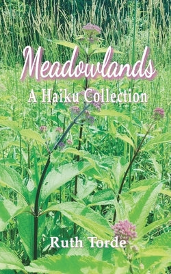 Meadowlands: A Haiku Collection by Torde, Ruth