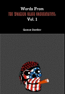Words From The Working Class Conservative: Vol. 1 by Danilov, Queue