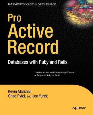 Pro Active Record: Databases with Ruby and Rails by Pytel, Chad