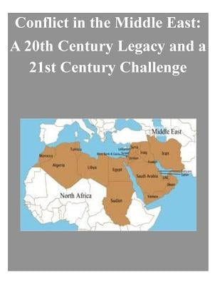 Conflict in the Middle East: A 20th Century Legacy and a 21st Century Challenge by Penny Hill Press Inc