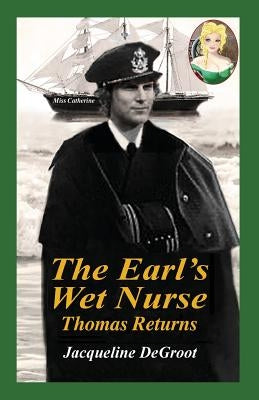 The Earl's Wet Nurse: Thomas Returns by DeGroot, Jacqueline