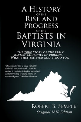 A History of the Rise And Progress of the Baptists In Virginia: Original 1810 edition by Semple, Robert B.