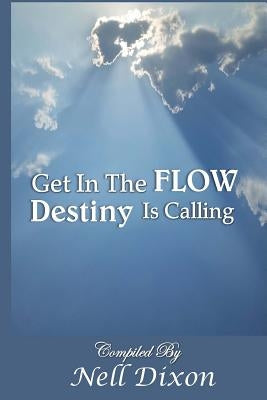 Get In The Flow: Destiny Is Calling by Dixon, Nell