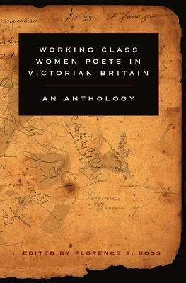 Working-Class Women Poets in Victorian Britain: An Anthology by Boos, Florence S.