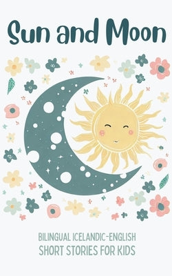 Sun and Moon: Bilingual Icelandic-English Short Stories for Kids by Books, Coledown Bilingual