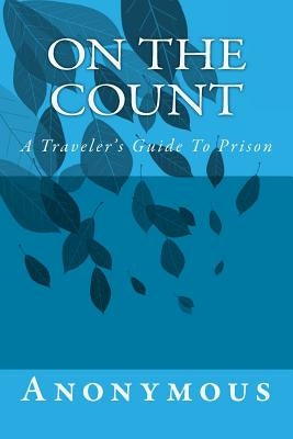 On The Count: A Traveler's Guide To Prison by Anonymous, Anonymous a.