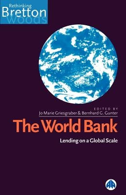 The World Bank: Lending on a Global Scale by Griesgraber, Jo Marie