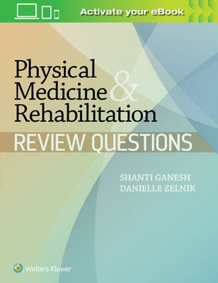 Physical Medicine & Rehabilitation Review Questions by Ganesh, Shanti
