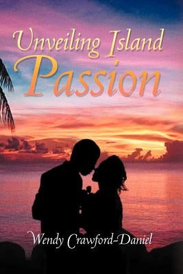 Unveiling Island Passion by Crawford-Daniel, Wendy