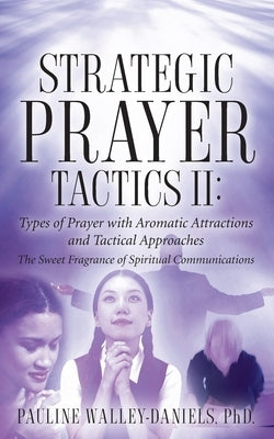 Strategic Prayer Tactics II: Types of Prayer with Aromatic Attractions and Tactical Approaches by Walley, Pauline