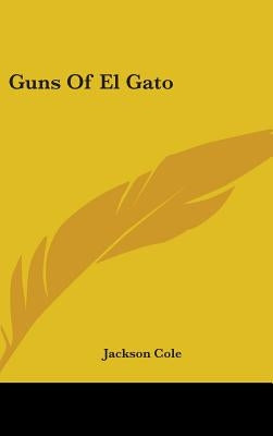 Guns Of El Gato by Cole, Jackson
