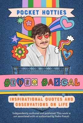 Pocket Hotties: Pedro Pascal: Inspirational Quotes and Observations on Life by Editors of Ulysses Press