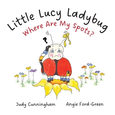 Little Lucy Ladybug -- Where Are My Spots? by Ford-Green, Angie