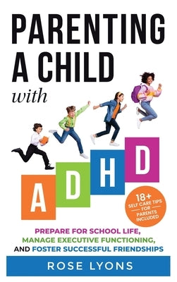 Parenting a Child with ADHD by Lyons, Rose