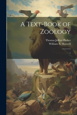 A Text-book of Zoology: 1 by Parker, Thomas Jeffrey