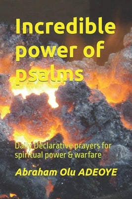 Incredible power of psalms: Daily Declarative prayers for spiritual power & warfare by Adeoye, Abraham Olu