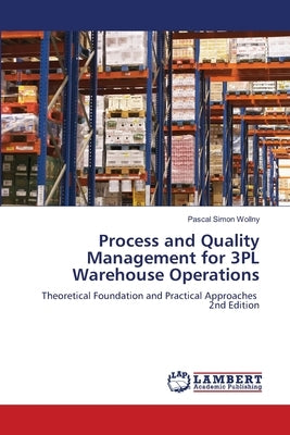 Process and Quality Management for 3PL Warehouse Operations by Wollny, Pascal Simon