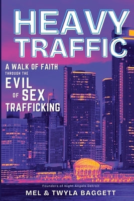 Heavy Traffic: A Walk of Faith Through the Evil of Sex Trafficking by Baggett, Mel