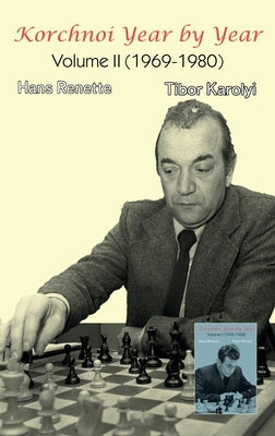 Korchnoi Year by Year: Volume II (1969-1980) by Renette, Hans