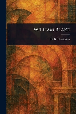 William Blake by Chesterton, G. K.