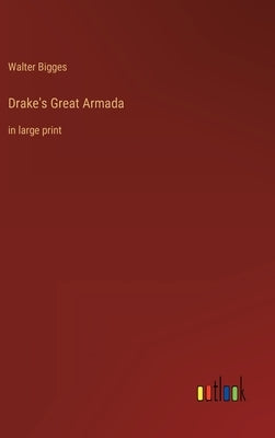 Drake's Great Armada: in large print by Bigges, Walter