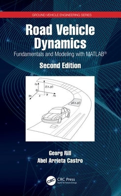 Road Vehicle Dynamics: Fundamentals and Modeling with Matlab(r) by Rill, Georg