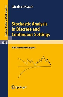 Stochastic Analysis in Discrete and Continuous Settings: With Normal Martingales by Privault, Nicolas