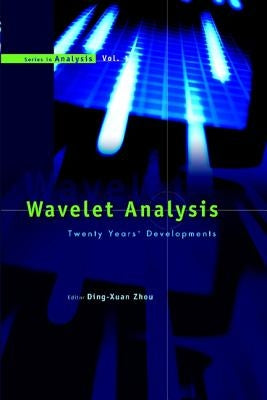 Wavelet Analysis: Twenty Years' Developments: Proceedings of the International Conference of Computational Harmonic Analysis by Zhou, Ding-Xuan