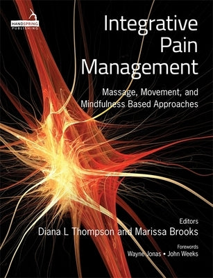 Integrative Pain Management: Massage, Movement, and Mindfulness Based Approaches by Thompson, Diana L.