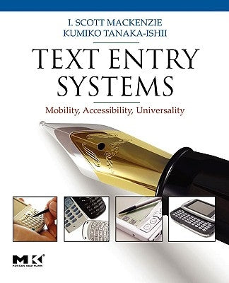 Text Entry Systems: Mobility, Accessibility, Universality by MacKenzie, I. Scott