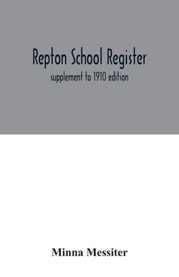 Repton School register: supplement to 1910 edition by Messiter, Minna