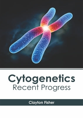 Cytogenetics: Recent Progress by Fisher, Clayton