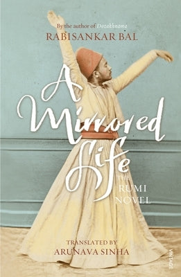 Mirrored Life: The Rumi Novel by Bal, Rabisankar
