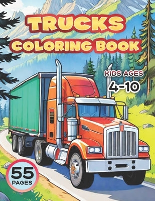Trucks. Coloring Book for Kids Ages 4-10: 55 Big Vehicle Designs to Color and Have Fan. Different Levels of Detail and More by Green, Osbert