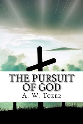The Pursuit of God by Tozer, A. W.