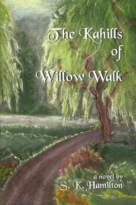 The Kahills of Willow Walk by Hamilton, S. K.