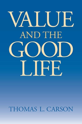 Value the Good Life by Carson, Thomas L.