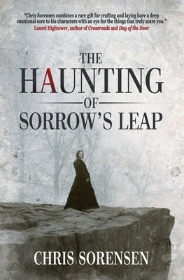 The Haunting of Sorrow's Leap: a Contemporary Gothic Ghost Thriller by Sorensen, Chris