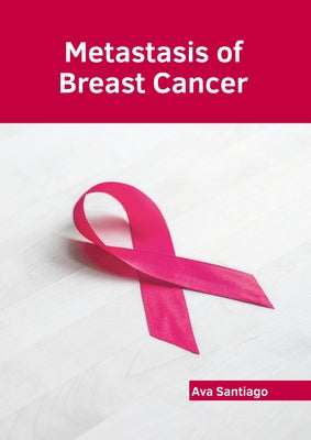 Metastasis of Breast Cancer by Santiago, Ava