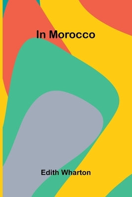 In Morocco by Wharton, Edith