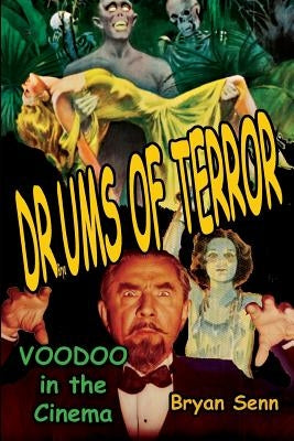Drums of Terror: Voodoo in the Cinema by Senn, Bryan