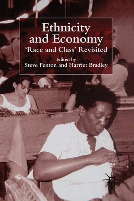 Ethnicity and Economy: 'Race and Class' Revisited by Fenton, S.