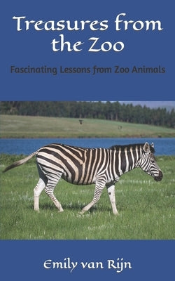 Treasures from the Zoo: Fascinating Lessons from Zoo Animals by Van Rijn, Emily