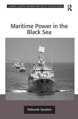 Maritime Power in the Black Sea by Sanders, Deborah