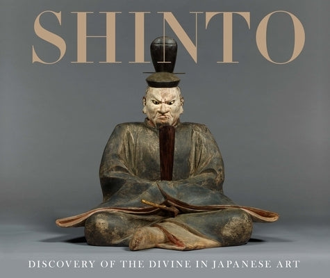 Shinto: Discovery of the Divine in Japanese Art by Vilbar, Sinéad