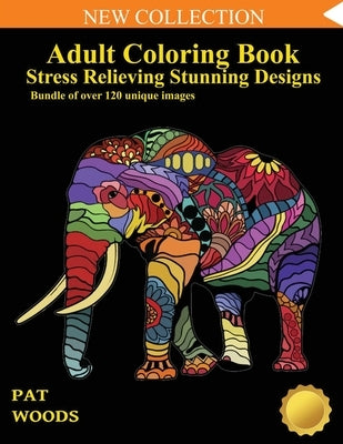 Adult Coloring Book: Stress Relieving Stunning Designs: 120 Unique Images: Stress Relieving Designs by Woods, Pat