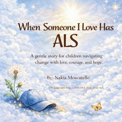 When Someone I Love Has ALS: A gentle story for children navigating change with love, courage, and hope by Moscatello, Nakia