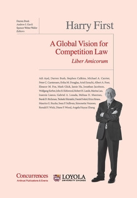 Harry First Liber Amicorum: A Global Vision for Competition Law by Bush, Darren